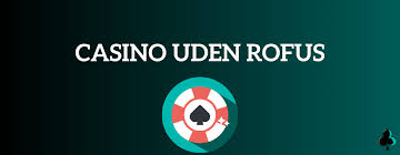 Casino Sider Uden RoFUS – Find De Bedste Spil Muligheder